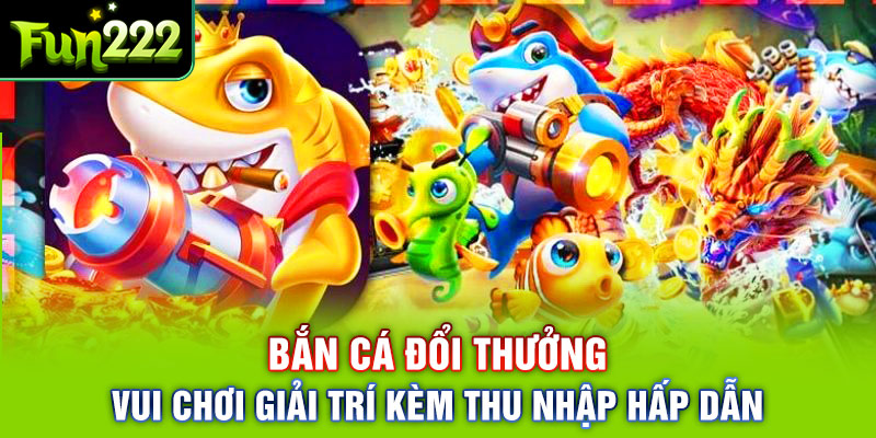 Tại Sao Bắn Cá Đổi Thưởng Lại Thu Hút Hàng Triệu Người Chơi?