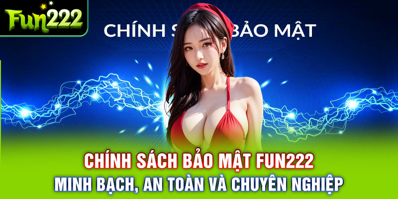 Chính Sách Bảo Mật Fun222 - Minh Bạch, An Toàn Và Chuyên Nghiệp