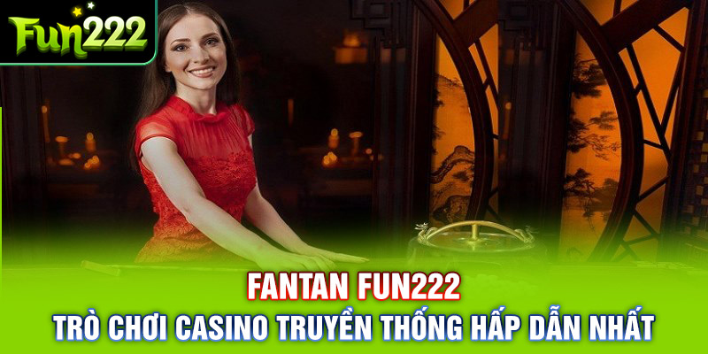 Học Cách Chơi Fantan Fun222 Chỉ Trong 5 Phút Đơn Giản