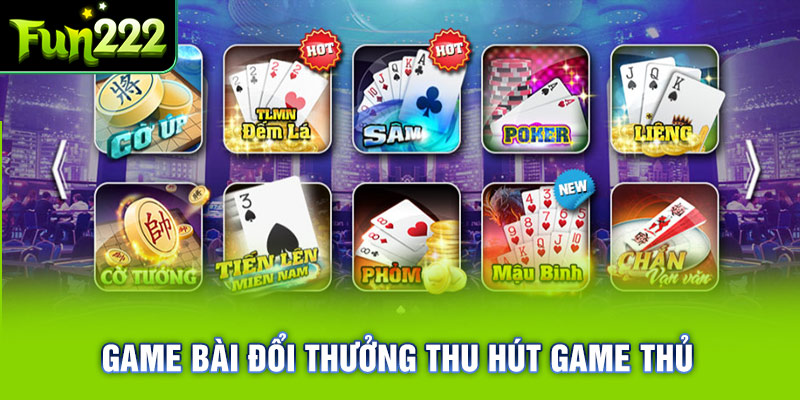 Game bài đổi thưởng đang thu hút hàng triệu người chơi