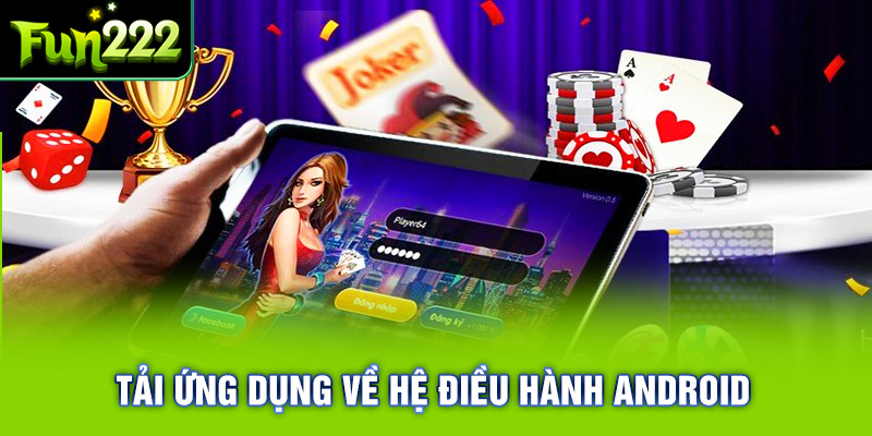 Fun222 tích hợp sẵn trên các hệ điều hành phổ biến như Android